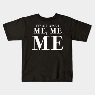 It’s all about me me me Kids T-Shirt
